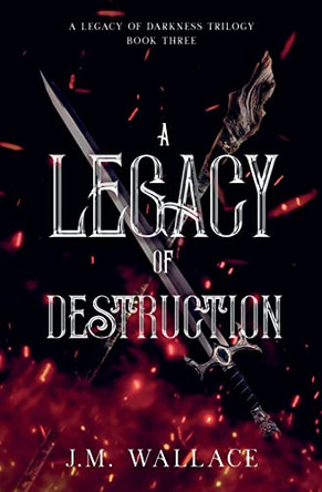 A Legacy of Destruction by J M Wallace 9781737880622