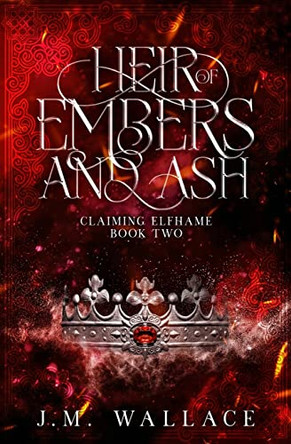 Heir of Embers and Ash: Claiming Elfhame Book Two by J M Wallace 9781737880646