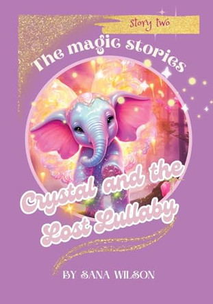 Crystal and the Lost Lullaby. Story two. by Sana Wilson 9781738616534