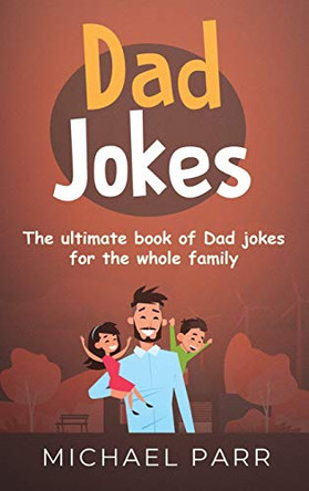 Dad Jokes: The ultimate book of Dad jokes for the whole family by Michael Parr 9781761032301