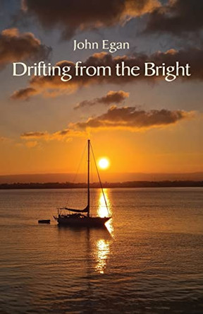 Drifting from the Bright: New and selected poems by John Egan 9781761095191