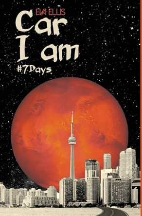 Car I Am #7days by Eva Ellis 9781777373610