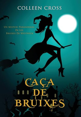 Caça de bruixes: Un misteri paranormal bestseller de les bruixes de Westwick by Colleen Cross 9781778660559