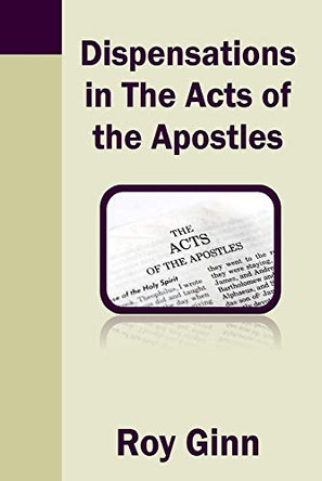 Dispensations in the Acts of the Apostles by Roy Ginn 9781783645077
