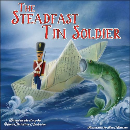 The Steadfast Tin Soldier by Hans Christian Anderson 9781783738007