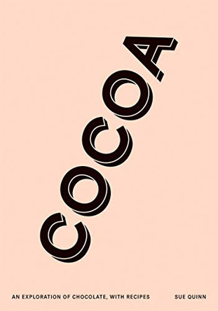 Cocoa: An exploration of chocolate, with recipes by Sue Quinn 9781787132603