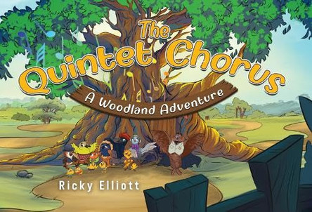 The Quintet Chorus - A Woodland Adventure by Ricky Elliott 9781787883482