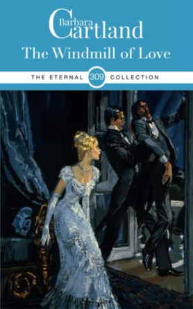 THE WINDMILL OF LOVE by BARBARA CARTLAND 9781788676472