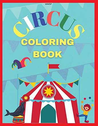 Circus Coloring Book: Coloring your own circus book, Amazing coloring book for Kids, Super Fun Coloring Book, Coloring Book for kids 3-7, Coloring Clowns & Elefants, 8.5 x 11 inch, 36 pages by Laritzu 9781803895024