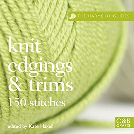 The Harmony Guides: Knit Edgings & Trims: 150 Stitches by Kate Haxell 9781843405245
