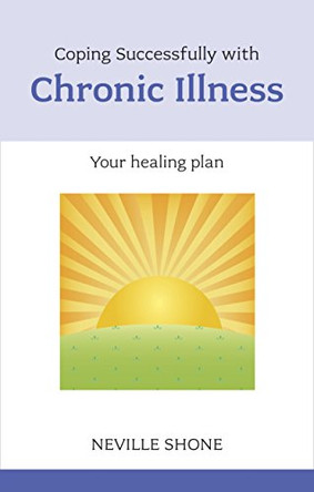 Coping Successfully with Chronic Illness by Neville Shone 9781847092281