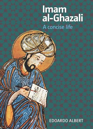 Imam al-Ghazali: A Concise Life by Edoardo Albert 9781847740304 Imam al-Ghazali: A Concise Life by Edoardo Albert 9781847740304