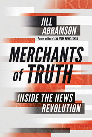 Merchants of Truth: Inside the News Revolution by Jill Abramson 9781847923783