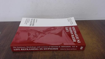 Seminars, Workshops and Lectures of Milton H. Erickson: v. 2: Life Reframing in Hypnosis by Milton H. Erickson 9781853434068