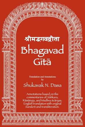 Bhagavad Gita: English translation with annotations based on the commentaries of &#346;a&#7749;kara, R&#257;m&#257;nuja and Madhva &#257;c&#257;ryas. by Shukavak N Dasa 9781889756325
