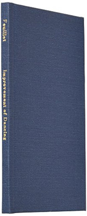 For the Further Improvement of Dancing by Raoul Auger Feuillet 9781906830038
