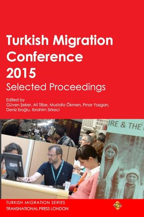 Turkish Migration Conference 2015 Selected Proceedings by Guven Seker 9781910781012