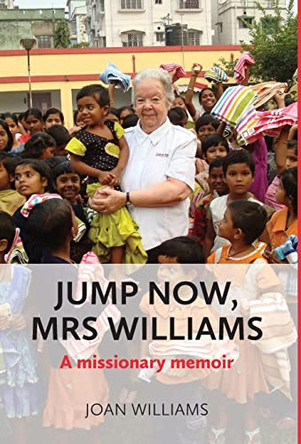 Jump Now, Mrs Williams: A missionary memoir by Joan Williams 9781914076145