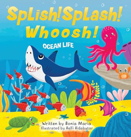 Splish! Splash! Whoosh!: Ocean Life by Sonia Maria 9781915695109
