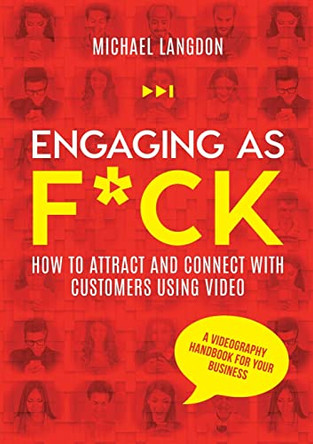 Engaging as F*ck: How to attract and connect with customers using video - A videography handbook for your business by Michael Langdon 9781922764102