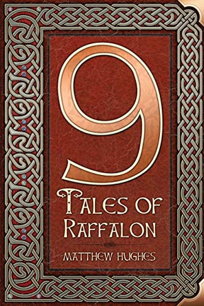 9 Tales of Raffalon by Matthew Hughes 9781927880173