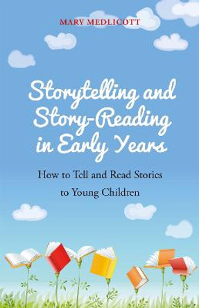 Storytelling and Story-Reading in Early Years: How to Tell and Read Stories to Young Children by Mary Medlicott