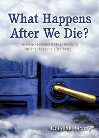 What Happens After We Die? by Douglas Jacoby 9781939086068