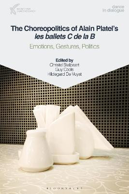 The Choreopolitics of Alain Platel's les ballets C de la B: Emotions, Gestures, Politics by Professor Christel Stalpaert