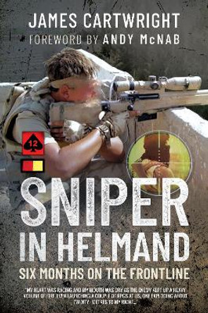 Sniper in Helmand: Six Months on the Frontline by James Cartwright