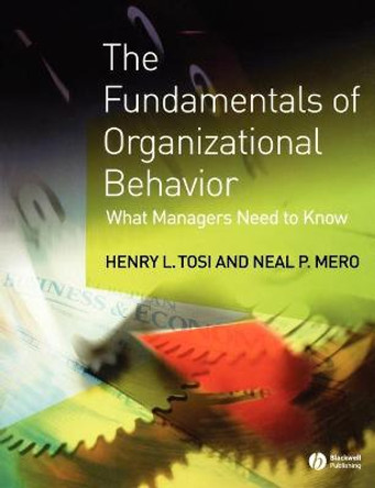 The Fundamentals of Organizational Behavior: What Managers Need to Know by Henry L. Tosi