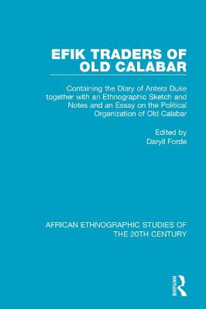 Efik Traders of Old Calabar: Containing the Diary of Antera Duke together with an Ethnographic Sketch and Notes  and an Essay on the Political Organization of Old Calabar by Daryll Forde