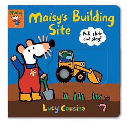 Maisy's Building Site: Pull, Slide and Play! by Lucy Cousins