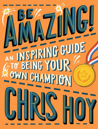 Be Amazing! An inspiring guide to being your own champion Sir Chris Hoy 9781406394733