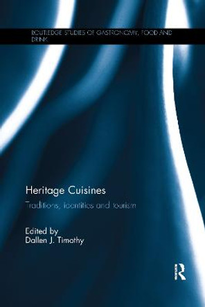 Heritage Cuisines: Traditions, identities and tourism by Professor Dallen J. Timothy