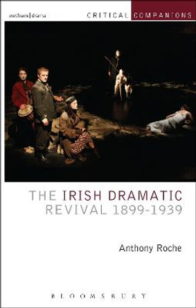 The Irish Dramatic Revival 1899-1939 by Anthony Roche