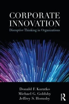 Corporate Innovation: Disruptive Thinking in Organizations by Donald  F. Kuratko