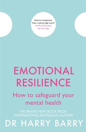 Emotional Resilience: How to safeguard your mental health by Harry Barry