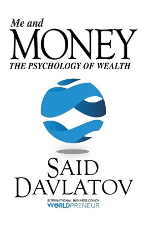 Me and Money: The Psychology of Wealth by Said Davlatov 9781945507663