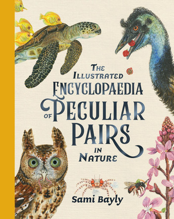 The Illustrated Encyclopaedia of Peculiar Pairs in Nature by Sami Bayly 9780734420046
