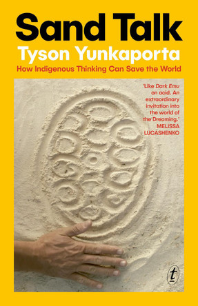 Sand Talk: How Indigenous Thinking Can Save the World by Tyson Yunkaporta 9781922790514