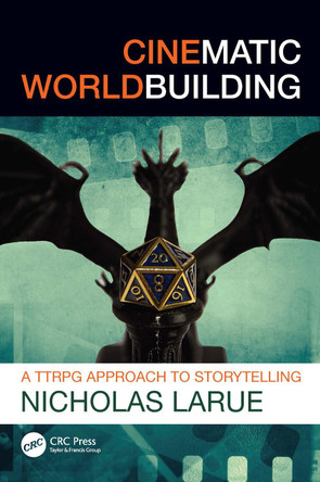 Cinematic Worldbuilding: A TTRPG Approach to Storytelling by Nicholas LaRue 9781032885155