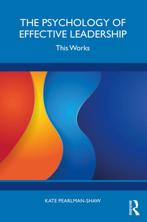 The Psychology of Effective Leadership: This Works Kate Pearlman-Shaw 9781041033103