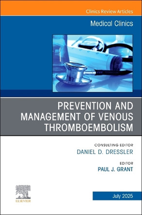 Prevention and Management of Venous Thromboembolism, An Issue of Medical Clinics of North America: Volume 109-3 Paul James Grant 9780443344732