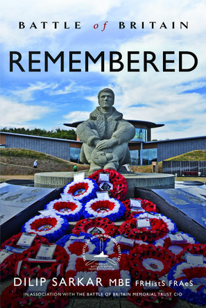 Battle of Britain Remembered Dilip Sarkar MBE FRHistS FRAeS 9781399058117