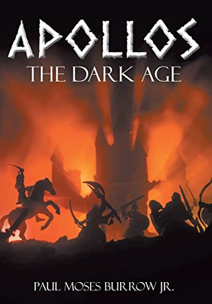 Apollos: The Dark Age by Paul Moses Burrow, Jr 9781098073732