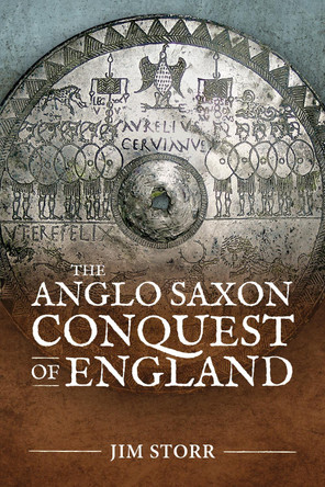 The Anglo Saxon Conquest of England by Jim Storr 9781804512982