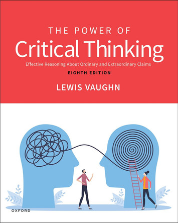 The Power of Critical Thinking: Effective Reasoning About Ordinary and Extraordinary Claims by Lewis Vaughn 9780197768204