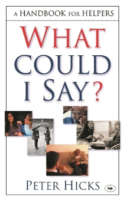 What Could I Say?: A Handbook for Helpers by Peter Hicks 9780851115382