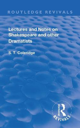 Lectures and Notes on Shakespeare and Other Dramatists. by S.T Coleridge