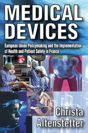 Medical Devices: European Union Policymaking and the Implementation of Health and Patient Safety in France by Christa Altenstetter